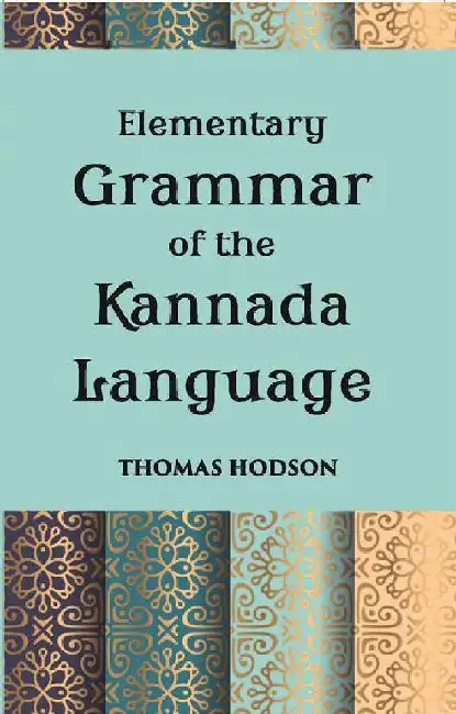 An Elementary Grammar of The Kannada, Or Canarese Language by Thomas Hodson