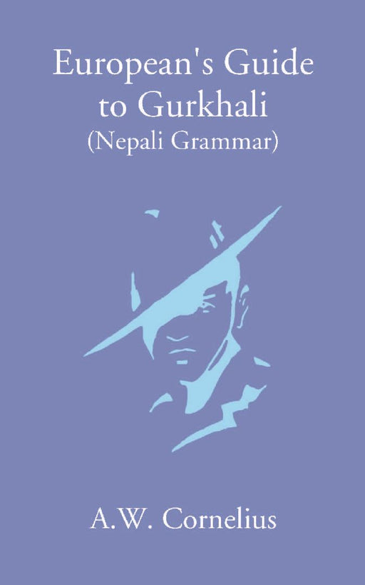 European’S Guide To Gurkhali Or (Nepali Grammar) by A. W. Cornelius