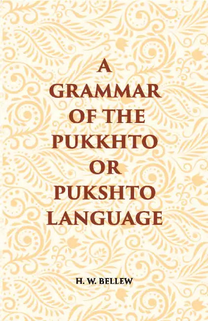 A Grammar Of The Pukhto Or Pukshto Language by Henry Walter Bellew