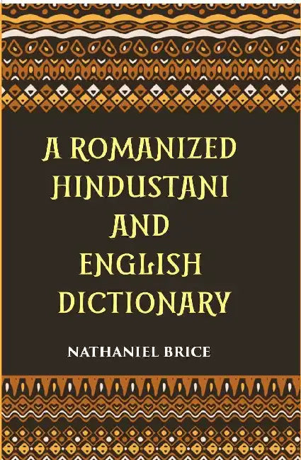 A Romanized Hindustani And English Dictionary: Designed For The Use Of Schools, And For Vernacular Students Of The Language by Nathaniel Brice