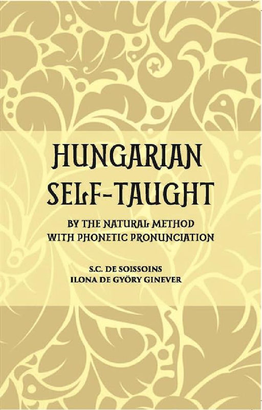 Hungarian Self – Taught: By The Natural Method With Phonetic Pronunciation by Count De Soissons, Ilona De Gyory Ginever