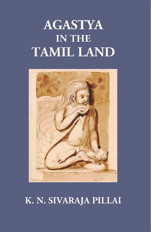 Agastya In The Tamil Land by K. N. Sivaraja Pillai