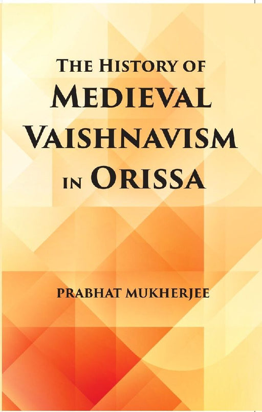 The History of Medieval Vaishnavism In Orissa by Prabhat Mukherjee 