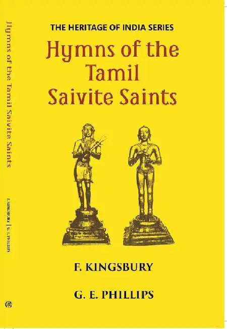 The Heritage of India Series Hymns of The Tamil Saivite Saints by F. Kingsbury, G. E. Phillips