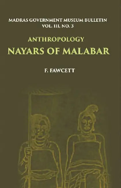 Madras Government Museum Bulletin, Anthropology Nayars of Malabar by F. Fawcett