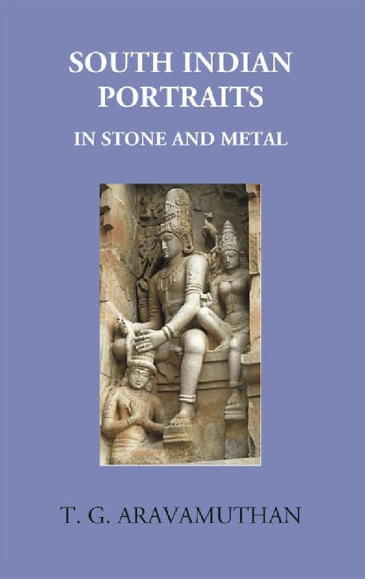 South Indian Portraits: In Stone and Metal by T. G. Aravamuthan
