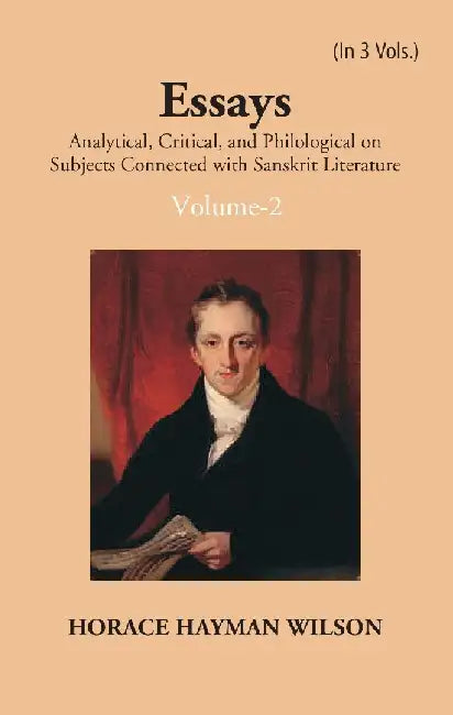Essays Analytical, Critical and Philological on Subjects Connected With Sanskrit Literature by H. H. Wilson