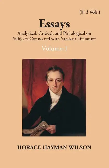 Essays Analytical, Critical and Philological on Subjects Connected With Sanskrit Literature by H. H. Wilson