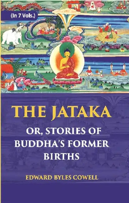 The Jataka Or Stories of The Buddhaâ€™S Former Births by E. B. Cowell