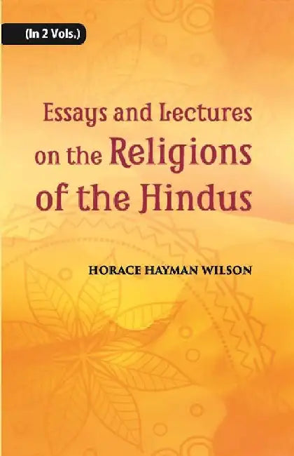Essays and Lectures on The Religions of The Hindus by H. H. Wilson