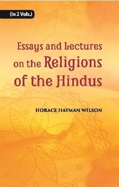 Essays and Lectures on The Religions of The Hindus by H. H. Wilson