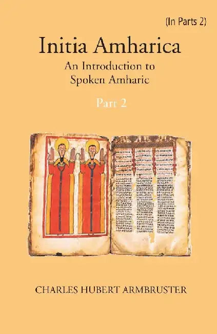 Initia Amharica: An Introduction To Spoken Amharic  by C. H. Armbruster