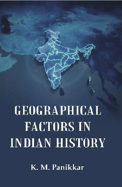 Geographical Factors In Indian History by K. M. Panikkar