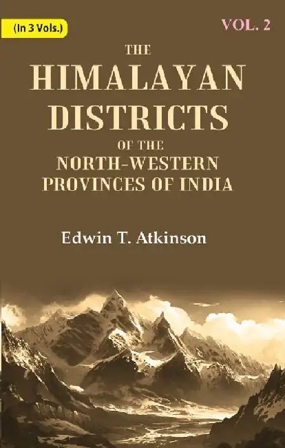 The Himalayan Districts of The North-Western Provinces of India by Edwin T. Atkinson