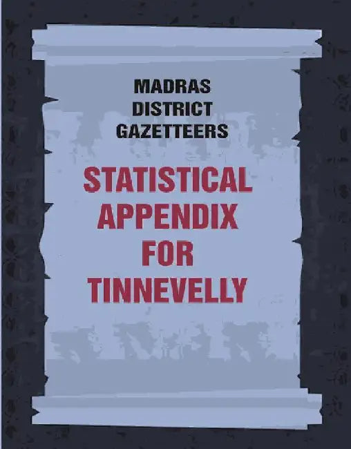Madras District Gazetteers: Statistical Appendix For Tinnevelly by Anonymous