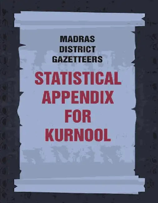 Madras District Gazetteers: Statistical Appendix For Kurnool by Anonymous