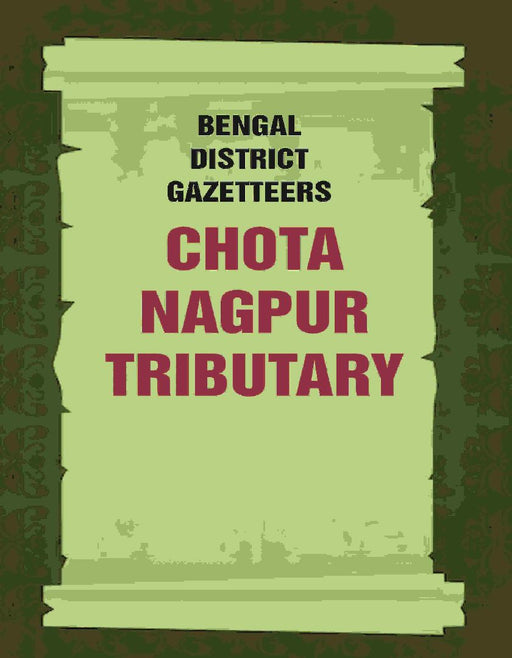 Bengal District Gazetteers: Chota Nagpur Tributary by Anonymous