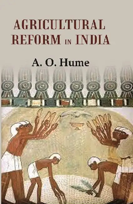 Agricultural Reform In India  by A. O. Hume