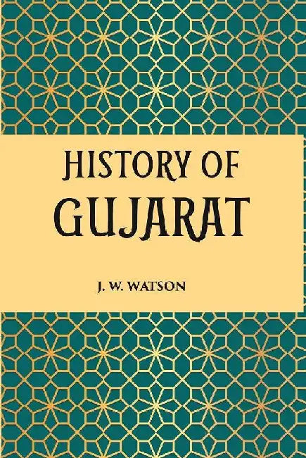 History of Gujarat (Musalman Period, A.D. 1297-1760) by J. W . WATSON