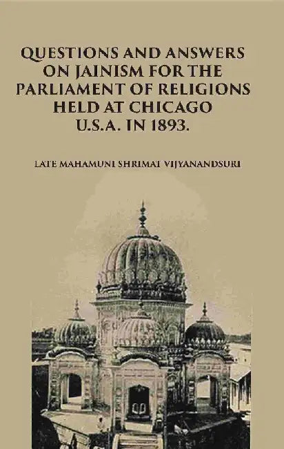 Question and Answers on Jainism For The Parliament of Religions Held At Chicago by Mahamuni Shrimat Vijayanandsuri