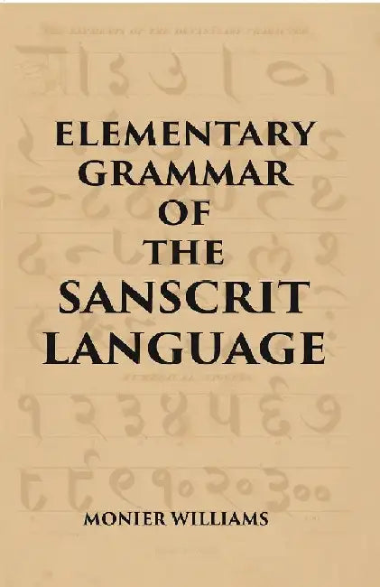 Elementary Grammar of The Sanscrit Language by MONIER WILLIAMS