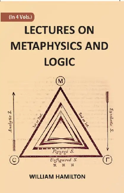 Lectures on Metaphysics and Logic by WILLIAM HAMILTON, H. L. MANSEL(Ed.), JOHN VEITCH(Ed.)