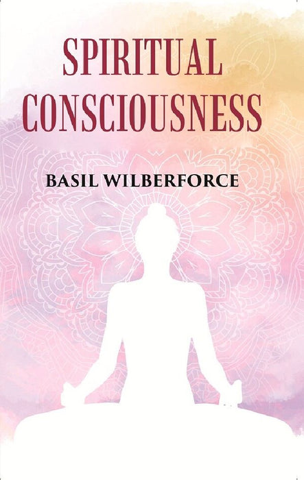 Spiritual Consciousness by BASIL WILBERFORCE