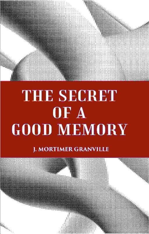 The Secret of A Good Memory by J. MORTIMERGRANVILLE