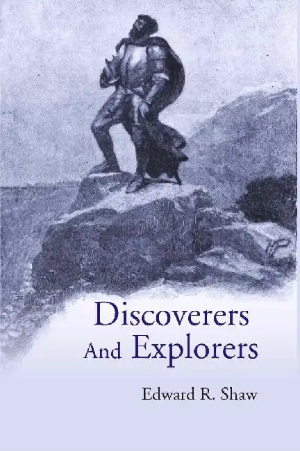 Discoverers and Explorers by Edward R. Shaw