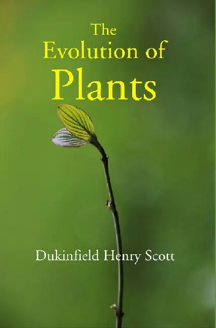 The Evolution of Plants by Dukinfield Henry Scott