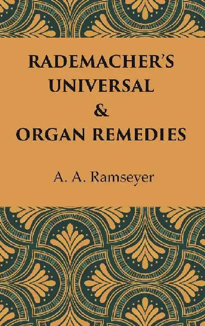 Rademacherâ€™S Universal & Organ Remedies by A. A. Ramseyer