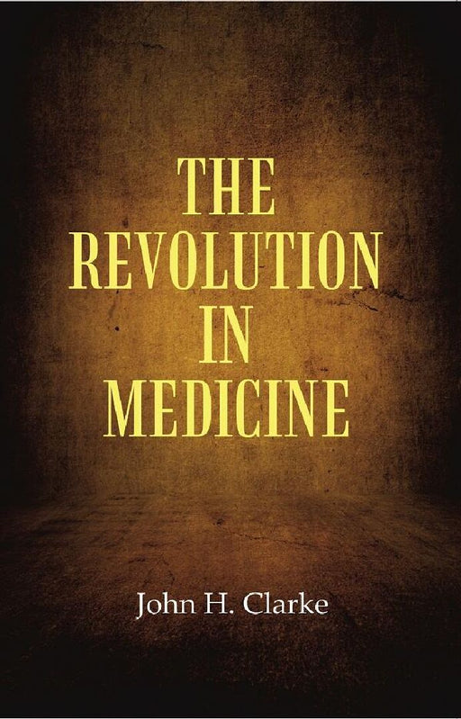 The Revolution In Medicine by John H. Clarke