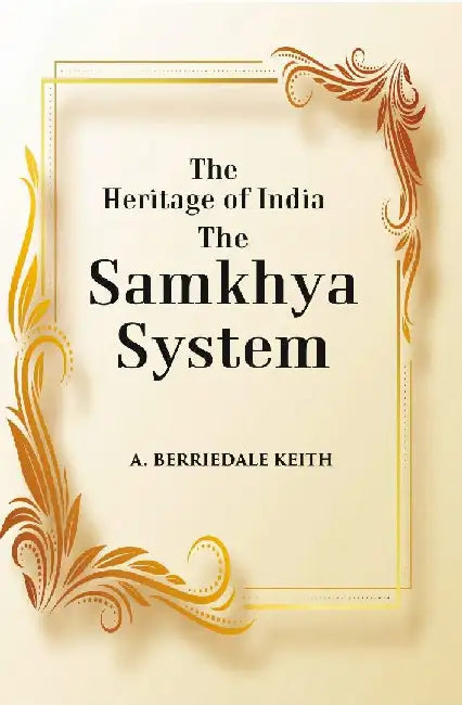 The Heritage of India The Samkhya System: A History of The Samkhya Philosophy by A. Berriedale Keith
