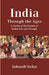 India Through The Ages: A Survey of The Growth of Indian Life and Thought by Jadunath Sarkar