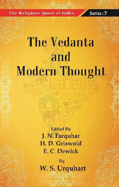 The Religious Quest of India : The Vedanta and Modern Thought by Edited By J. N. Farquharand, H. D. Griswold, E.C.Dewick by W. S. Urquhart