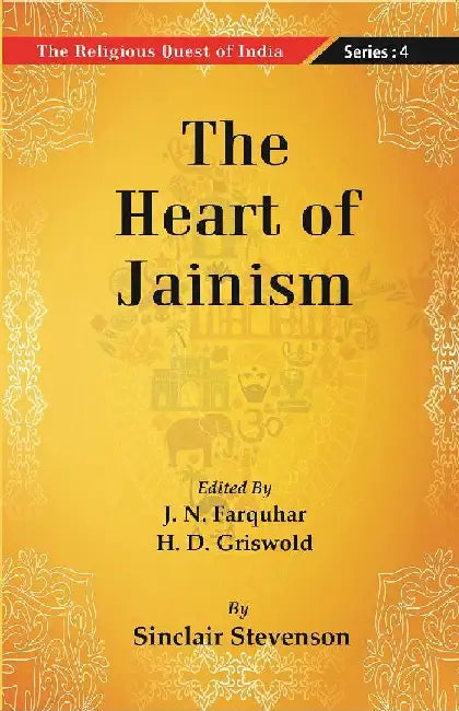 The Religious Quest of India : The Heart of Jainism  by Edited By J. N. Farquharand, H. D. Griswold By Sinclair Stevenson