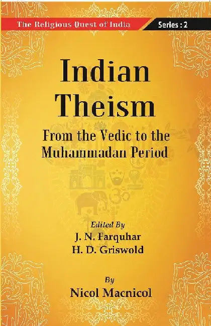 The Religious Quest of India : Indian Theism by Edited By J. N. Farquharand, H. D. Griswold by Nicol Macnicol