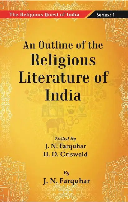 The Religious Quest of India:  An Outline of The Religious Literature of India by Edited By J. N. Farquharand, H. D. Griswold