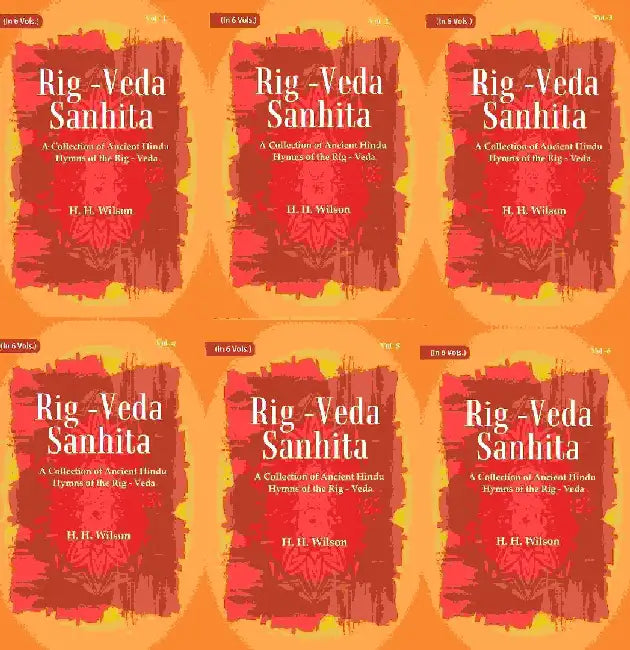 Rig -Veda - Sanhita : A Collection of Ancient Hindu Hymns of The Rig - Veda by H.H. Wilson
