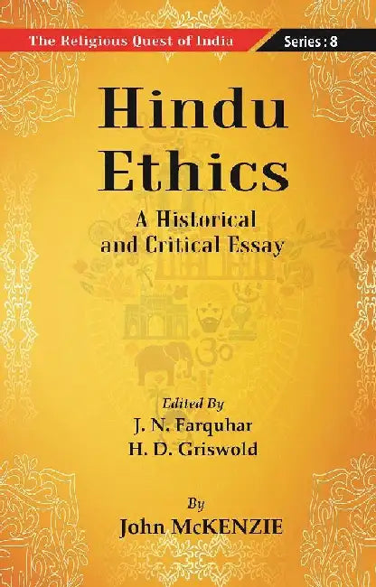 The Religious Quest of India : Hindu Ethics by Edited By J. N. Farquharand, H. D. Griswold By John McKENZIE