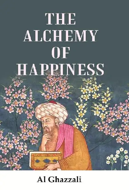 The Alchemy of Happiness by Al Ghazzali