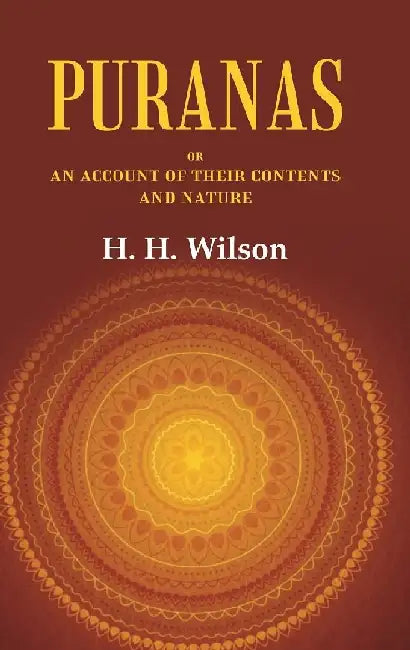 Puranas Or An Account of Their Contents and Nature by H. H. Wilson