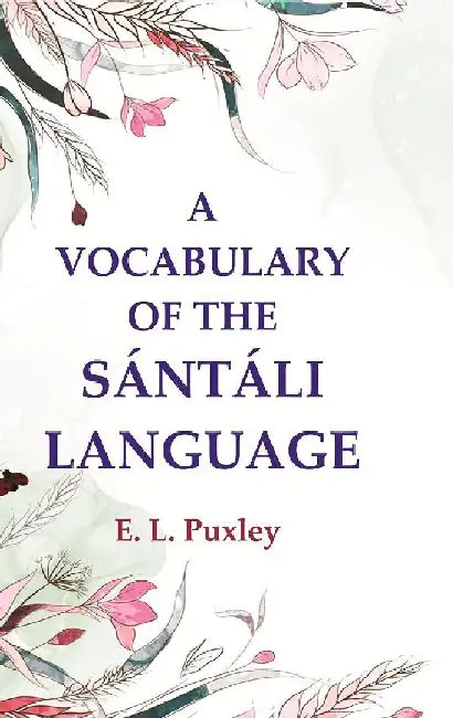 A Vocabulary of The SÃ¡ntÃ¡li Language by E. L. Puxley