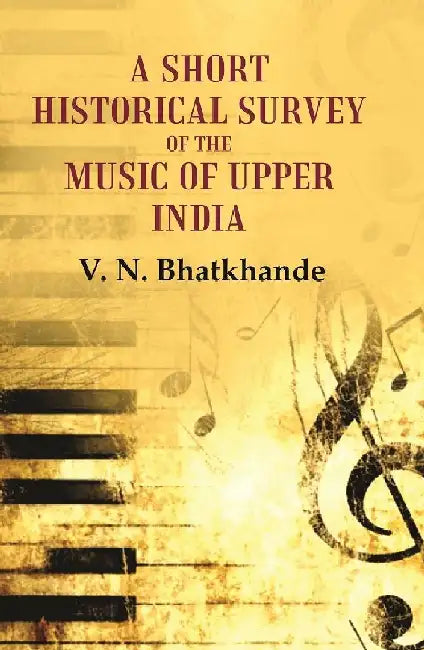 A Short Historical Survey of The Music of Upper India by V. N. Bhatkhande