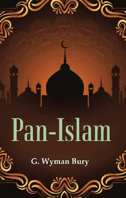 Pan-Islam by G. Wyman Bury