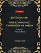 A Dictionary of The Economic Products of India 1St- Abaca To Buxus by George Watt