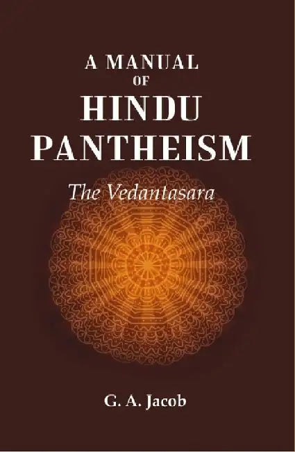 A Manual of Hindu Pantheism: The Vedantasara by G. A. Jacob