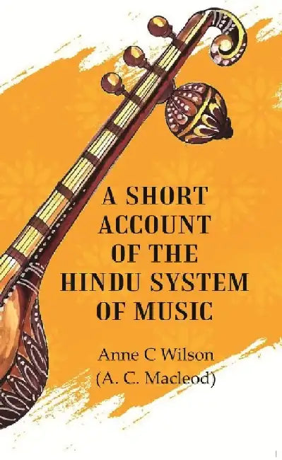 A Short Account of The Hindu System of Music by Anne C Wilson (A. C. Macleod)