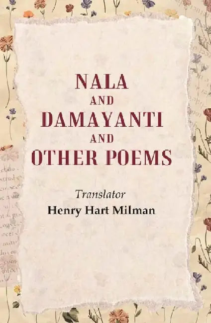 Nala and Damayanti and Other Poems by Translator: Henry Hart Milman