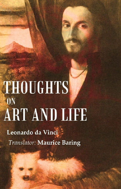 Thoughts on Art and Life  by Leonardo da Vinci, Translator: Maurice Baring